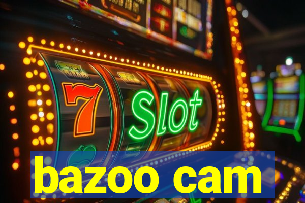 bazoo cam